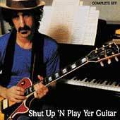 Frank Zappa : Shut up 'N Play Yer Guitar